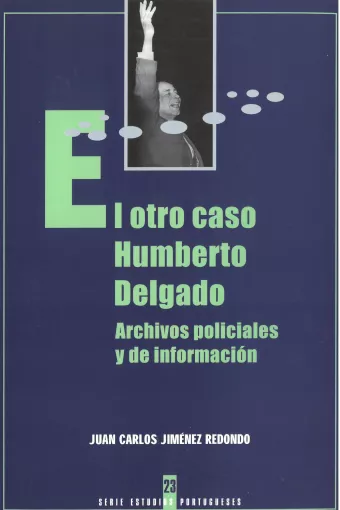 El otro caso Humberto Delgado. Archivos policiales y de información